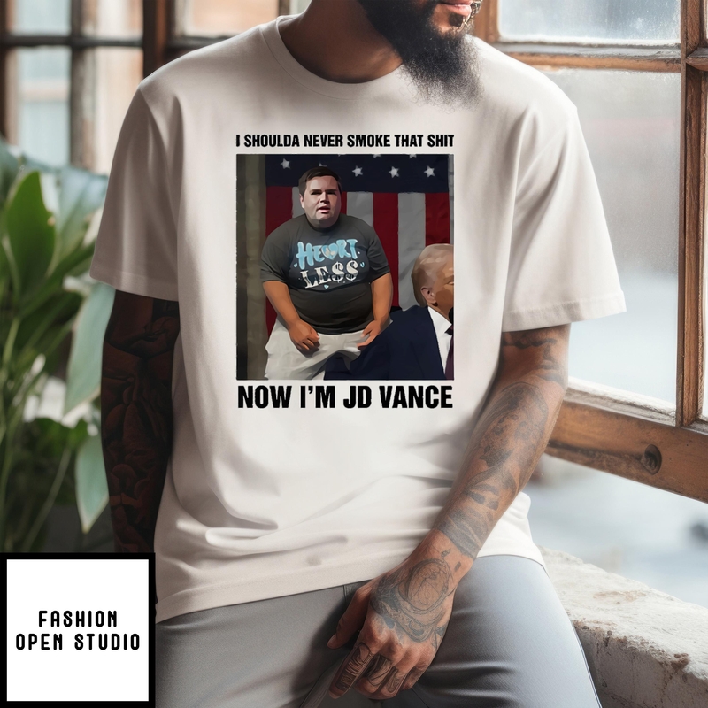 I Shoulda Never Smoke That Shit Now I’m Jd Vance T-shirt