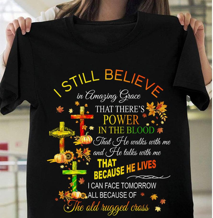 I Still Believe In Amazing Grace That There's Power In The Blood The Holy Cross Maple Leaves Shirt