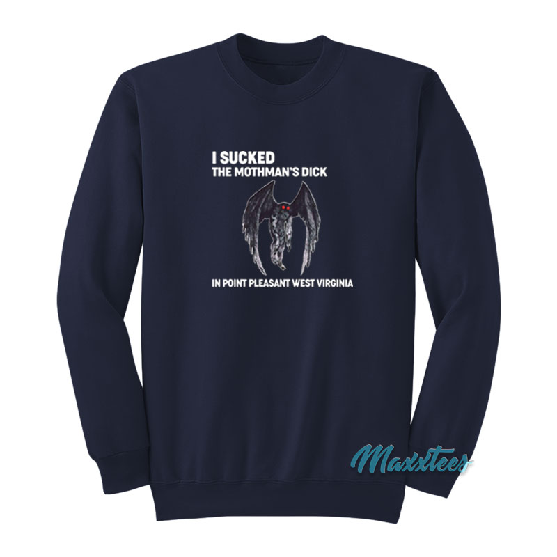 I Sucked The Mothman's Dick Sweatshirt