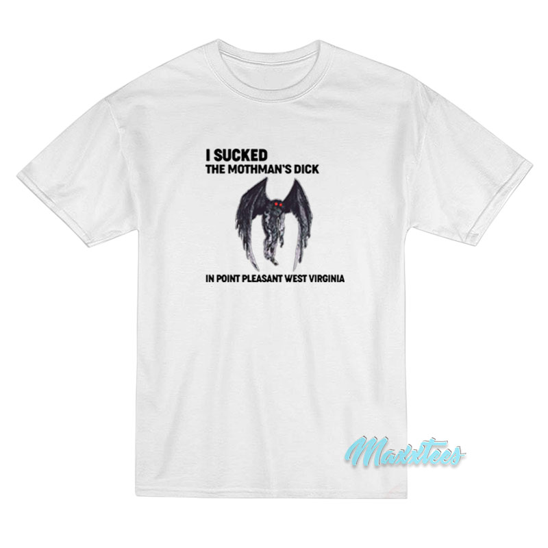 I Sucked The Mothman's Dick T-shirt