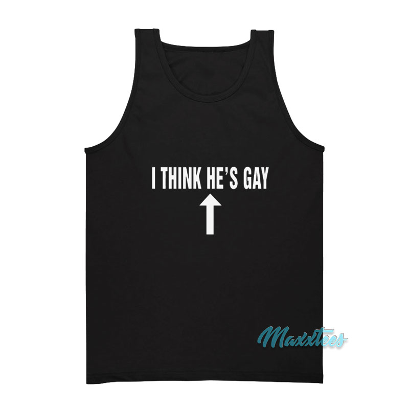 I Think He's Gay Tank Top