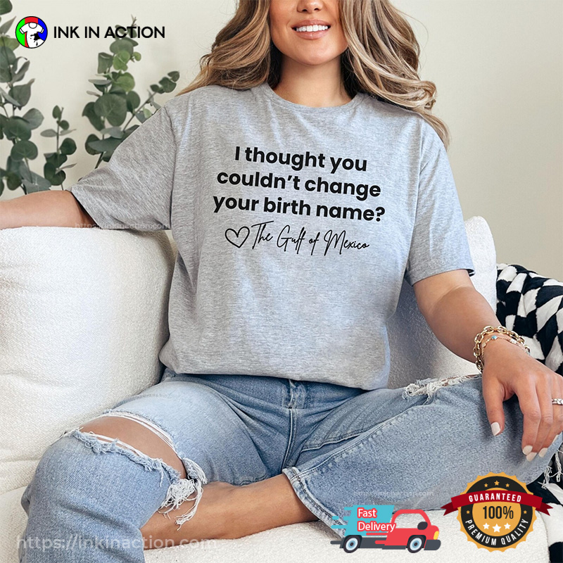 I Thought You Couldn’t Change Your Birth Name Comfort Colors T-shirt