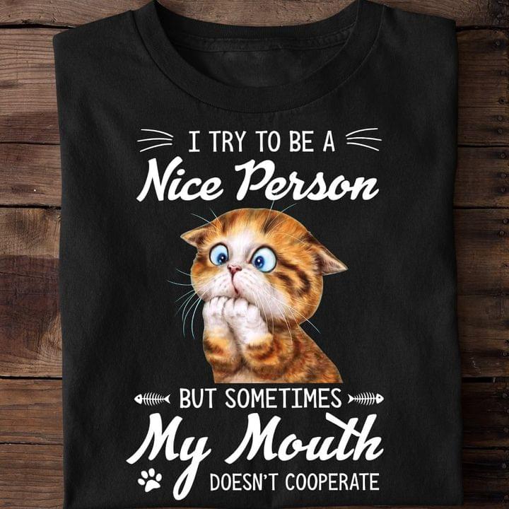 I Try To Be A Nice Person But Sometimes My Mouth Doesn't Cooperate Cat Shirt