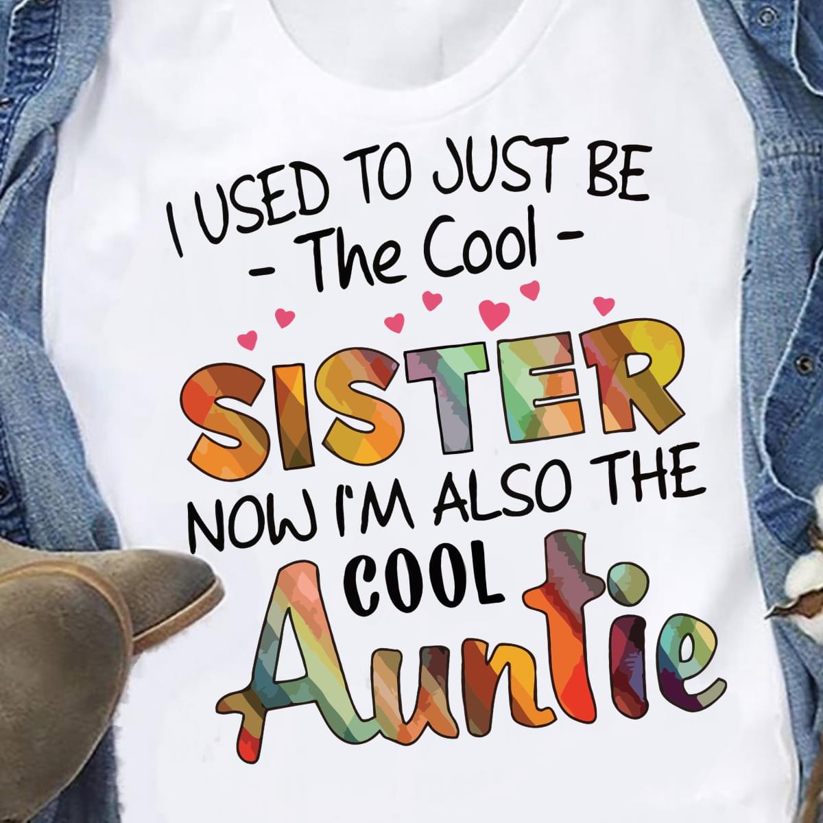 I Used To Just Be The Cool Sister Now I'm Also The Cool Auntie Shirt