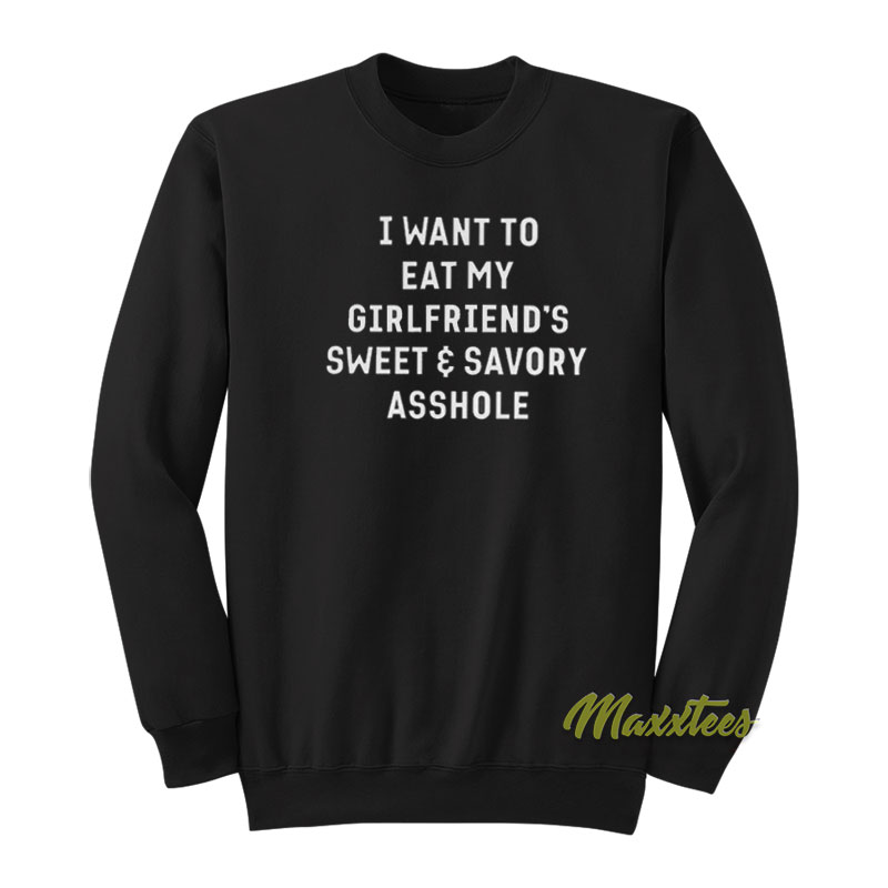 I Want To Eat My Girlfriend's Sweet And Savory Sweatshirt