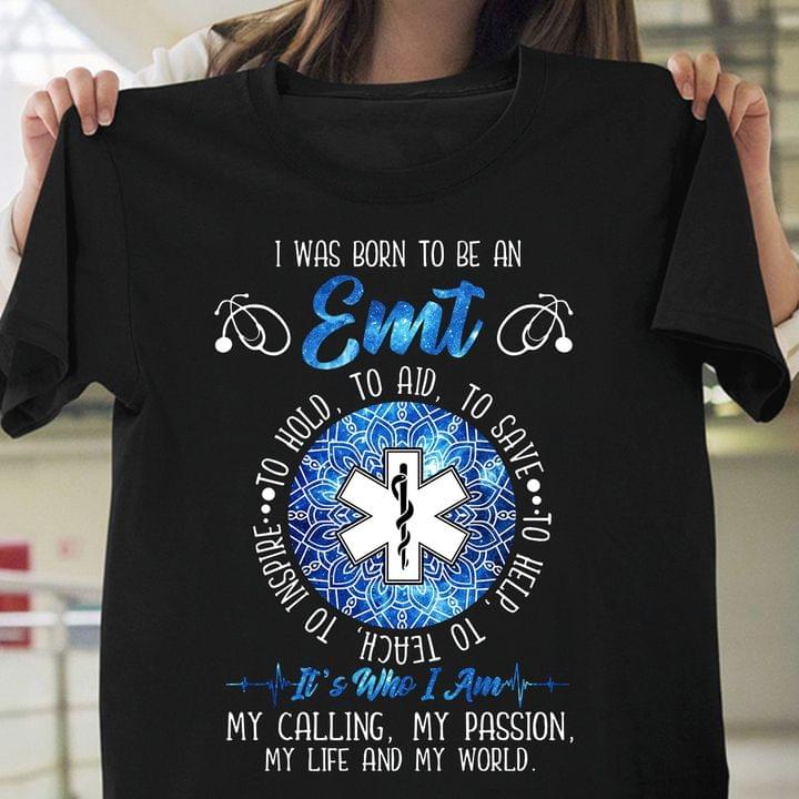 I Was Born To Be An Emt It's Who I Am My Calling My Passion My Life And My World Emt Logo Geometric Patterns Shirt.