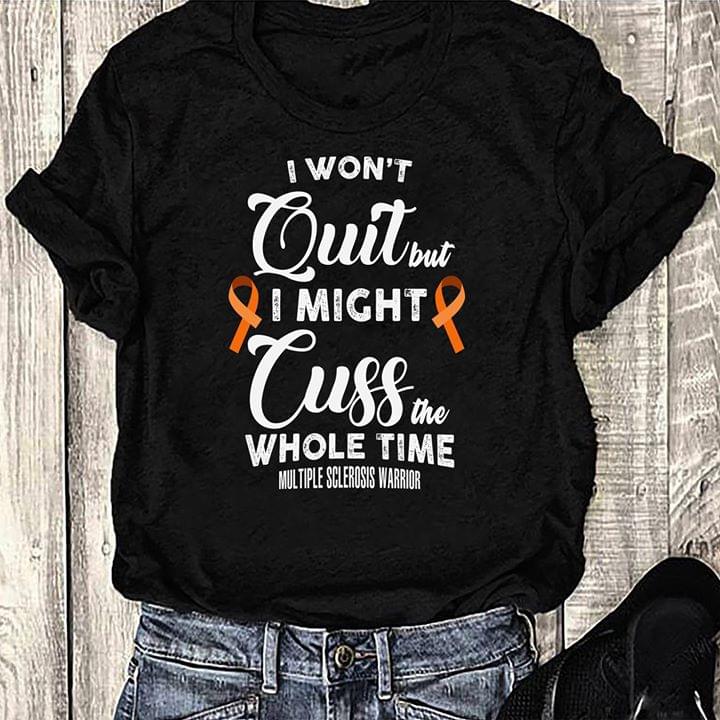 I Won't Quit But I Might Cuss The Whole Time Multiple Sclerosis Warrior Shirt