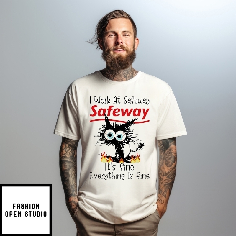 I Work At Safeway It’s Fine Everything Is Fine Black Cat T-shirt