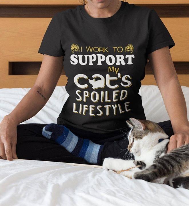 I Work To Support My Cat's Spoiled Lifestyle Shirt