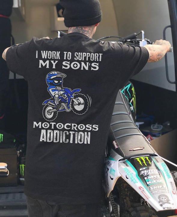 I Work To Support My Son's Motocross Addiction (back Side ) Shirt