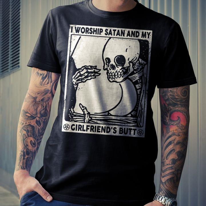 I Workship Satan And My Girlfriend's Butt Skeleton Hugging Butt Shirt