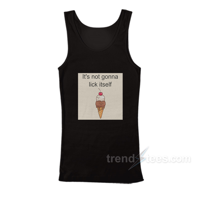 Ice Cream It's Not Gonna Lick Itself Tank Top