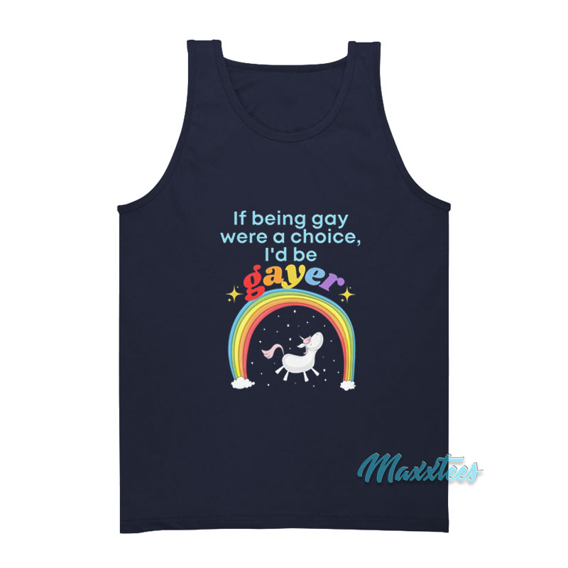 If Being Gay Was A Choice I'd Be Gayer Unicorn Tank Top