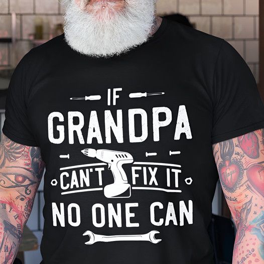 If Grandpa Can't Fix It, No One Can Shirt