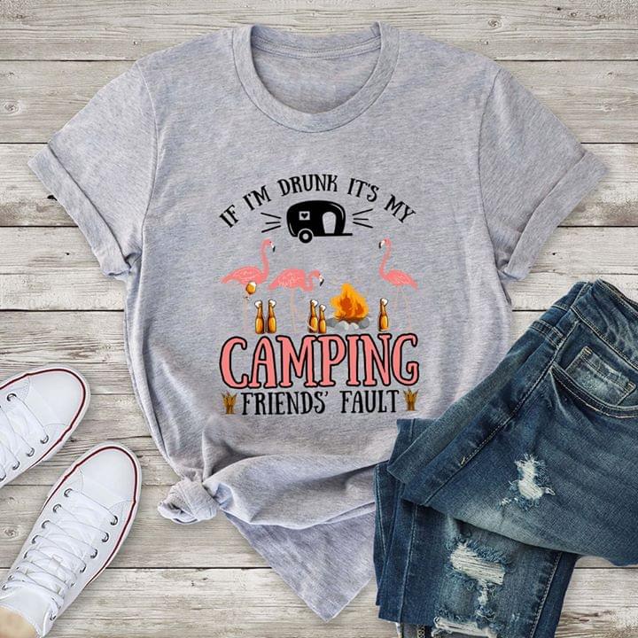 If I'm Drunk It's My Camping Friend's Fault Shirt