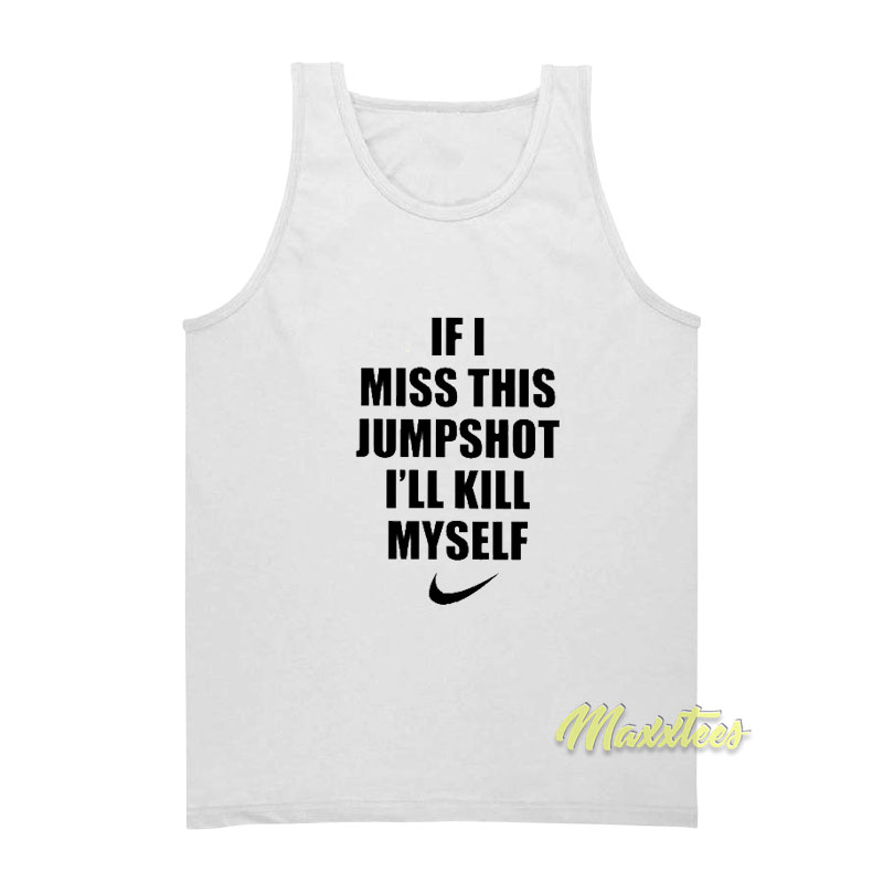 If I Miss This Jumpshot I'll Kill Myself Tank Top