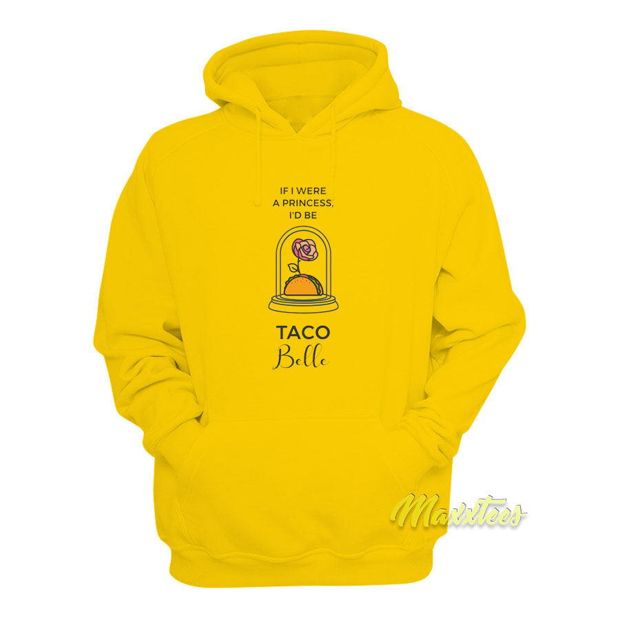 If I Were A Princess I'd Be Taco Belle Hoodie