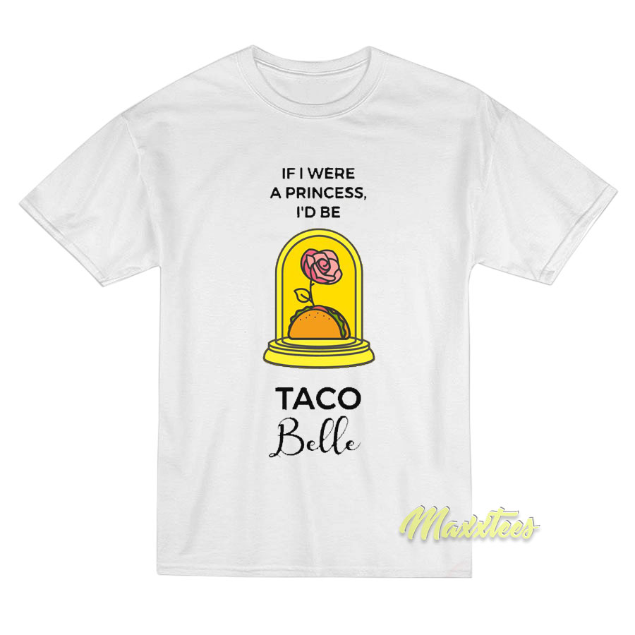 If I Were A Princess I'd Be Taco Belle T-shirt