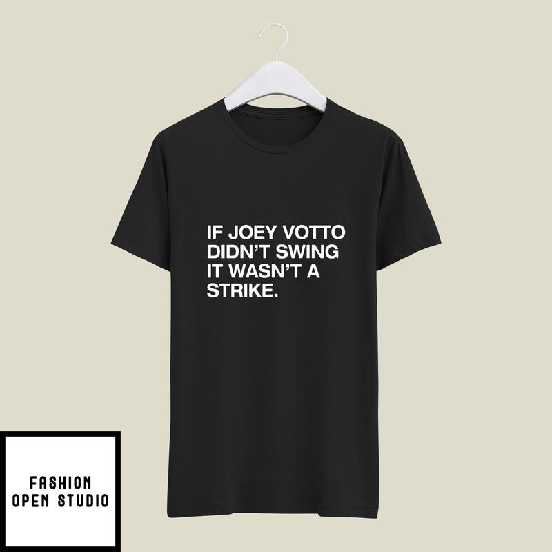 If Joey Votto Didn’t Swing It Wasn’t A Strike T-shirt