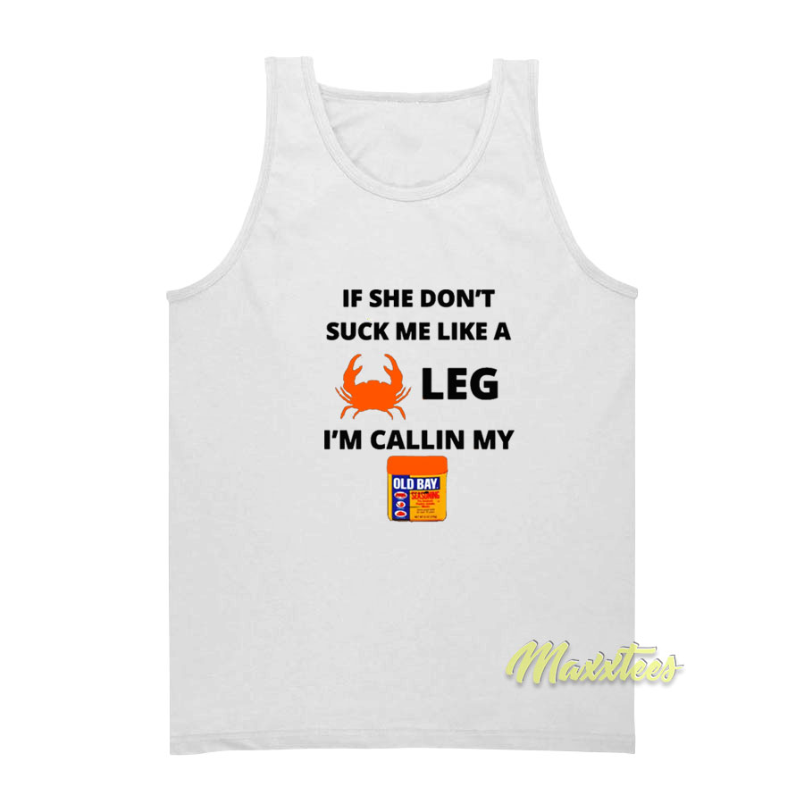 If She Don't Suck Me Like A Leg I Callin My Tank Top