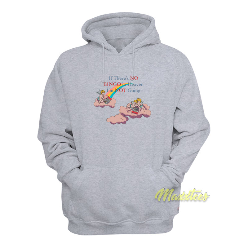 If There's No Bingo In Heaven I'm Not Going Hoodie