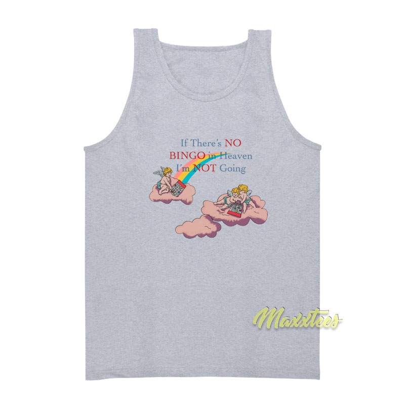 If There's No Bingo In Heaven I'm Not Going Tank Top