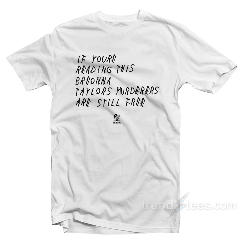 If You're Reading This Breonna Taylors Murderers Are Still Free T-shirt