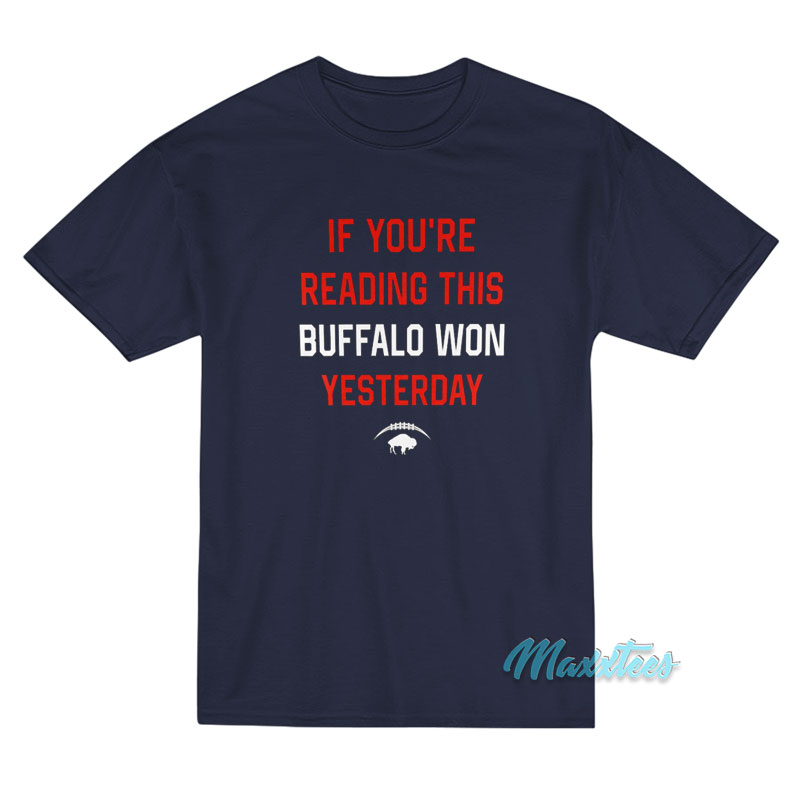 If You're Reading This Buffalo Won Yesterday T-shirt