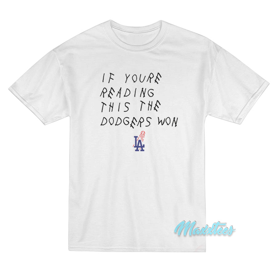 If You're Reading This The Dodgers Won T Shirt
