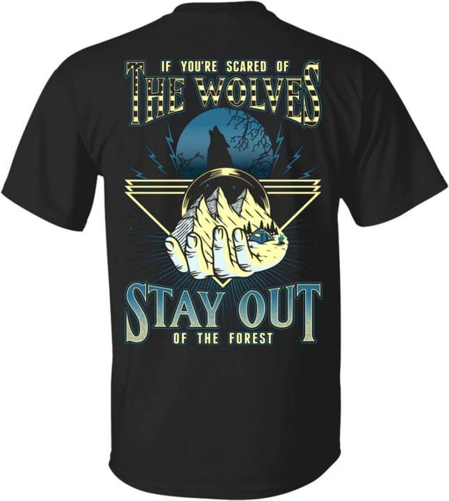 If You're Scared Of The Wolves Stay Out Of The Forest Hand Holding Mountains Moon Trees Shirt