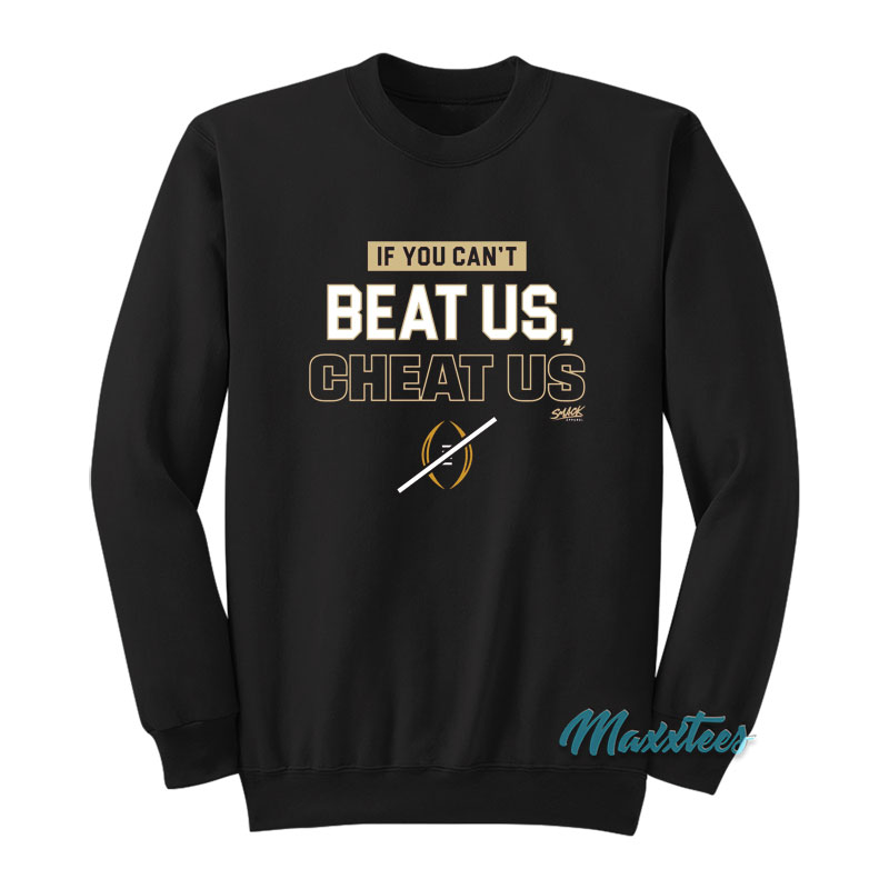 If You Can't Beat Us Cheat Us Sweatshirt