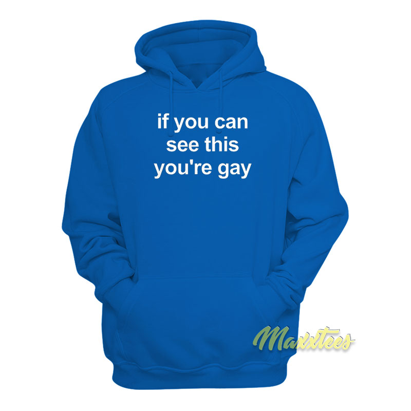 If You Can See This You're Gay Hoodie