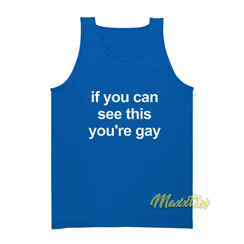 If You Can See This You're Gay Tank Top