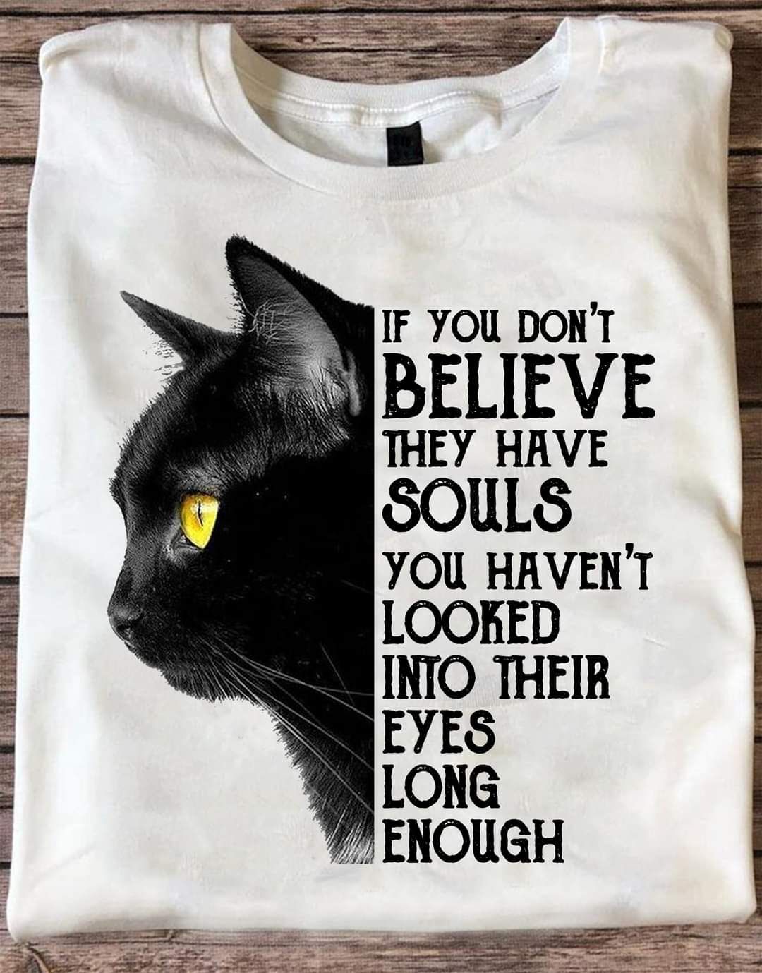 If You Don't Believe They Have Souls Look Into Their Eyes Black Cat Shirt