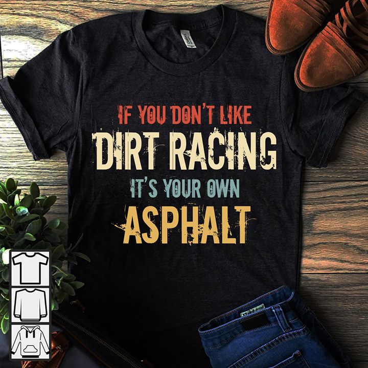 If You Don't Like Dirt Racing It's Your Own Asphalt Painting Vintage Style Shirt