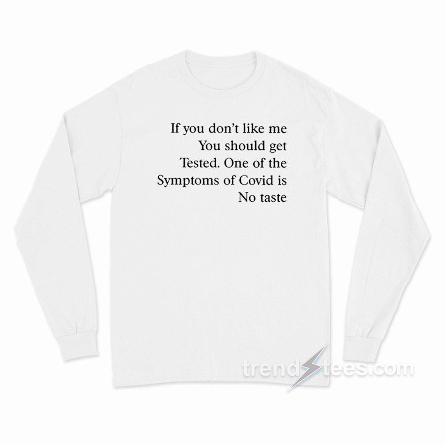 If You Don't Like Me You Should Get Tested Long Sleeve Shirt