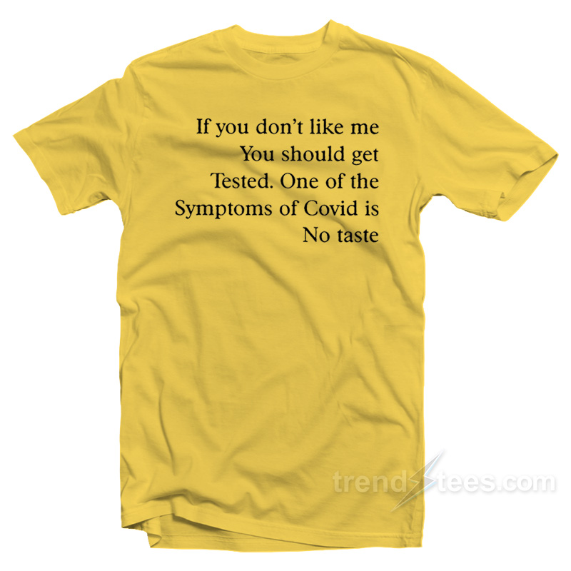 If You Don't Like Me You Should Get Tested T-shirt