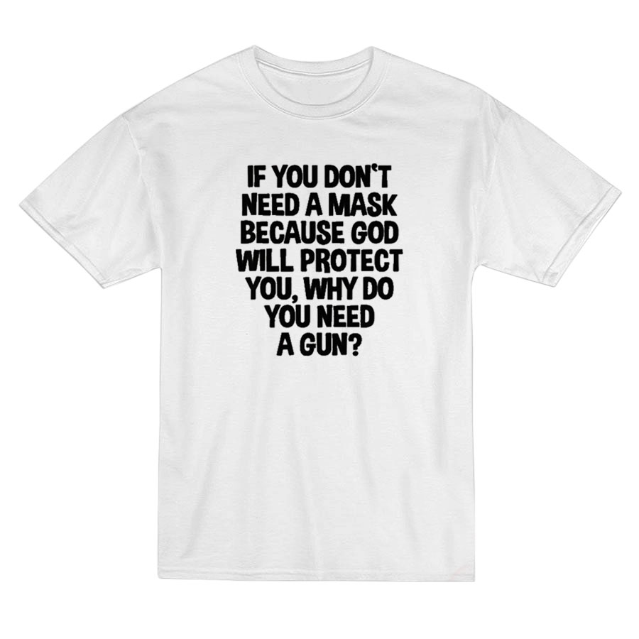 If You Don't Need A Mask Because God Protect T-shirt