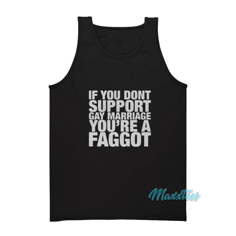 If You Dont Support Gay Marriage You're A Faggot Tank Top