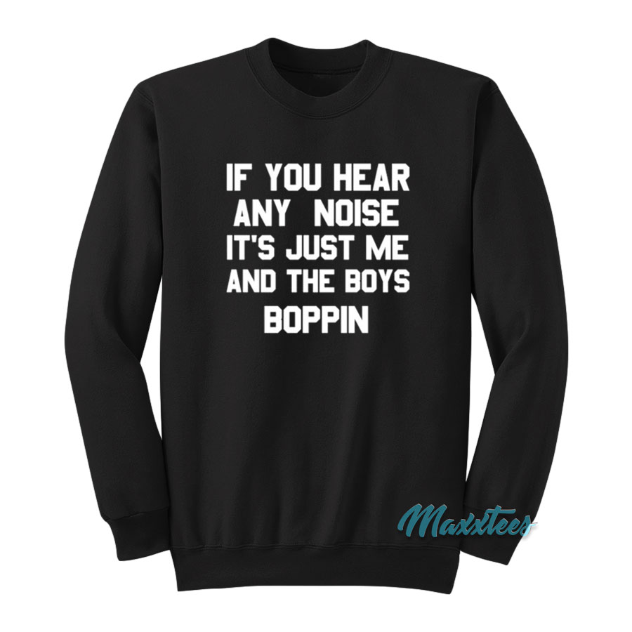 If You Hear Any Noise It's Just Me Sweatshirt