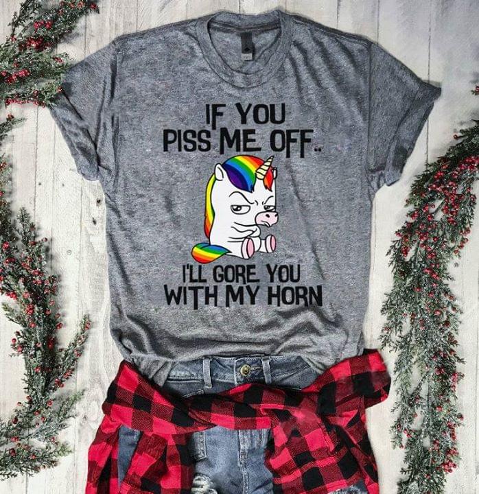 If You Piss Me Off I'll Gore You With My Horn Shirt