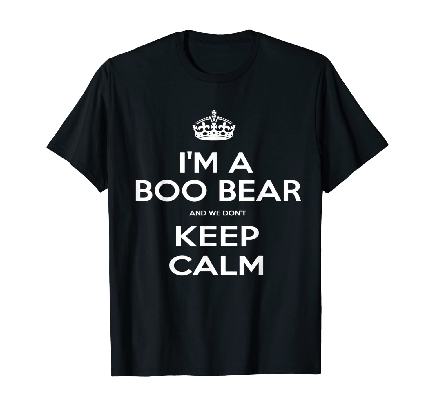 Im A Boo Bear And We Dont Keep Calm T Shirt
