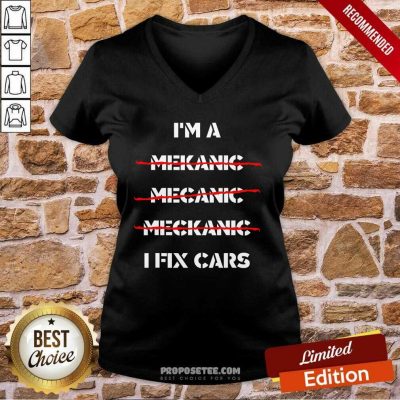 I’m A Mechanic I Fix Car Mechanic & Repairman V-neck