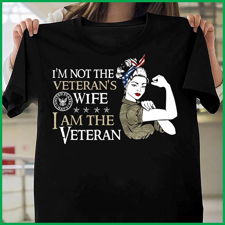 Im Not The Veteran's Wife I Am The Veteran Shirt