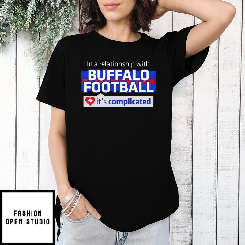 In A Relationship With Buffalo Bills Football It’s Complicated T-shirt