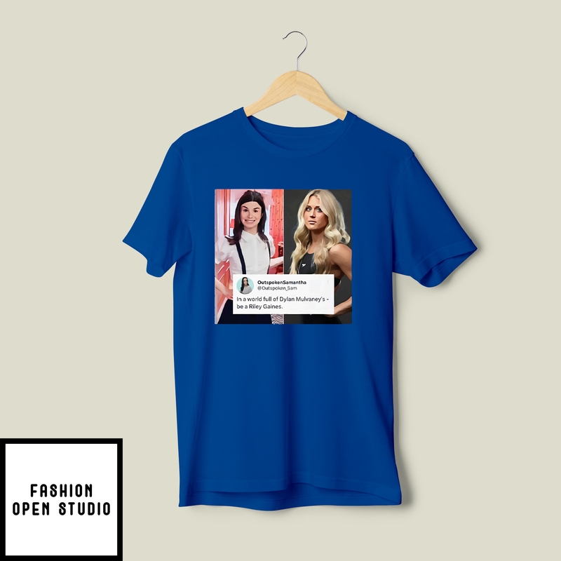 In A World Full Of Dylan Mulvaney’s Be A Riley Gaines T-shirt