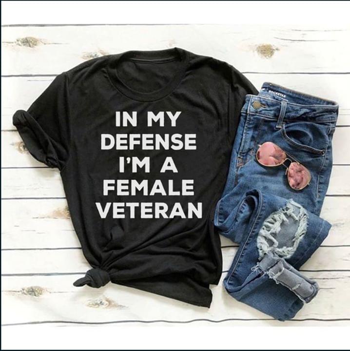 In My Defense I'm A Famale Veteran Shirt