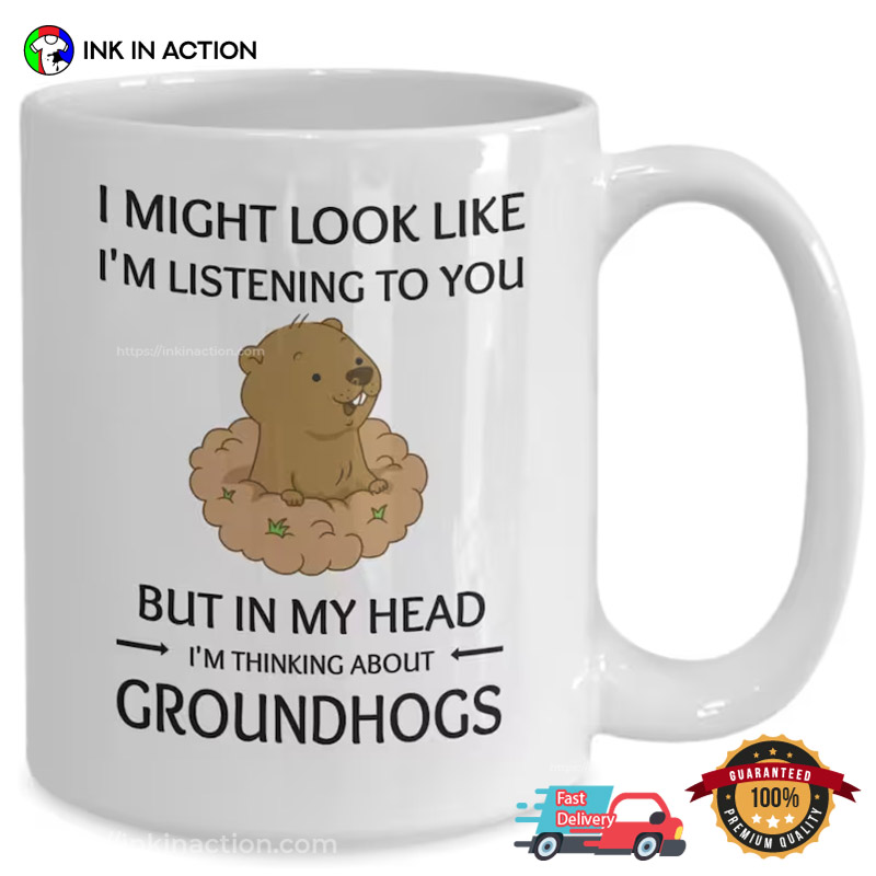 In My Head I’m Thinking About Groundhogs Cute Coffee Mug