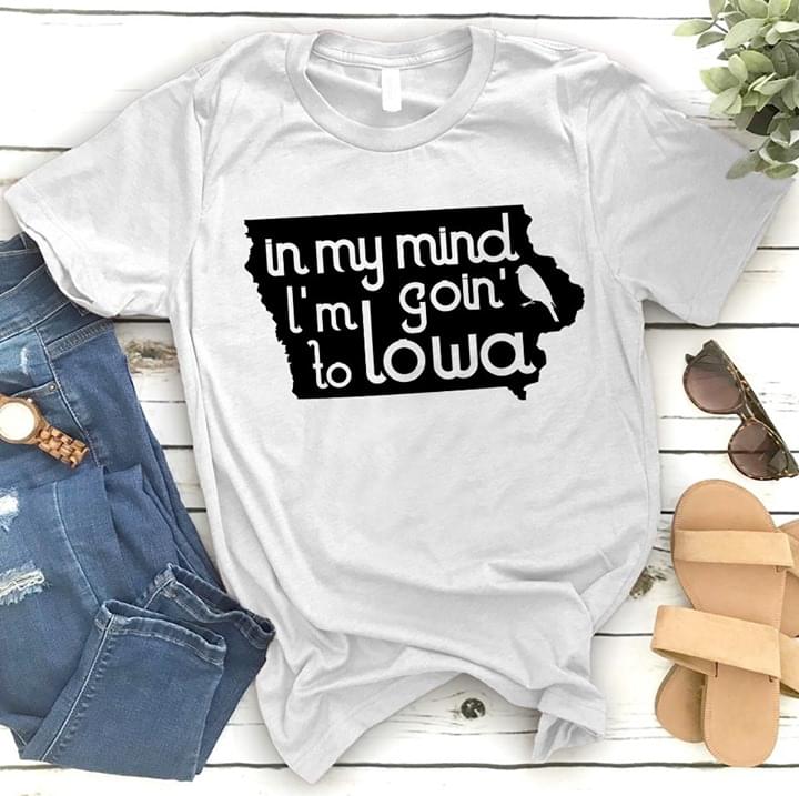 In My Mind I'm Goin To Lowa Shirt