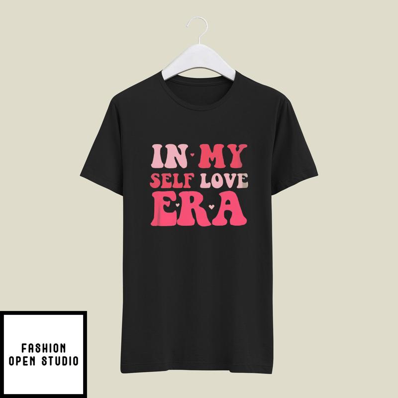 In My Self Love Era Valentine’s Day T-shirt